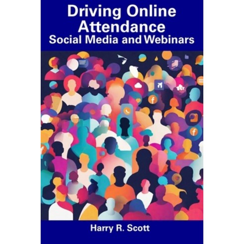 (영문도서) Driving Online Attendance: Social Media and Webinars Paperback, Independently Published, English, 9798858656913