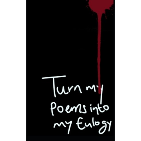 (영문도서) Turn my Poems into my Eulogy Paperback, Independently Published, English, 9798362414542