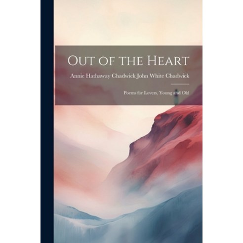 (영문도서) Out of the Heart: Poems for Lovers Young and Old Paperback, Legare Street Press, English, 9781021962737