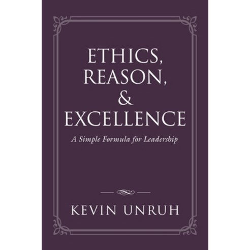 Ethics Reason & Excellence: A Simple Formula for Leadership Paperback, Booklocker.com