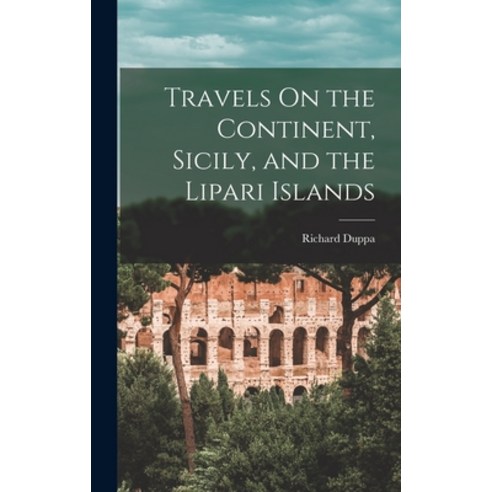 (영문도서) Travels On the Continent Sicily and the Lipari Islands Hardcover, Legare Street Press