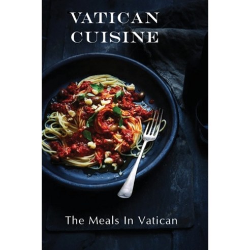(영문도서) Vatican Cuisine: The Meals In Vatican: Learn To Cook Paperback, Independently Published, English, 9798463272119