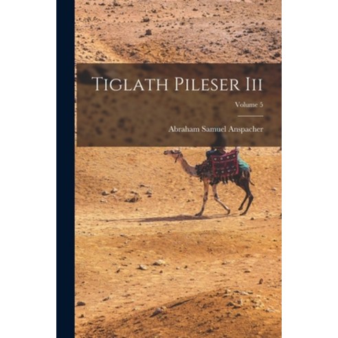 (영문도서) Tiglath Pileser Iii; Volume 5 Paperback, Legare Street Press, English, 9781017855029