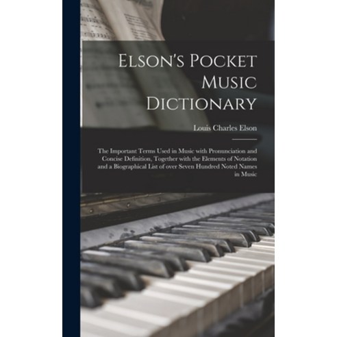 (영문도서) Elson''s Pocket Music Dictionary: the Important Terms Used in Music With Pronunciation and Con... Hardcover, Legare Street Press, English, 9781013429842