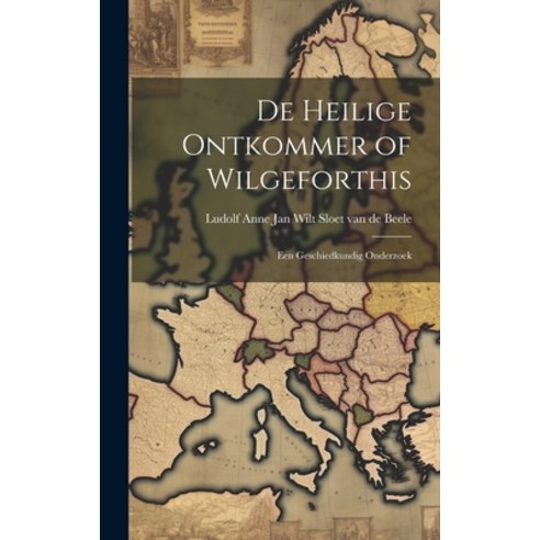 (영문도서) De Heilige Ontkommer of Wilgeforthis: Een Geschiedkundig Onderzoek Hardcover, Legare Street Press, English, 9781019614211