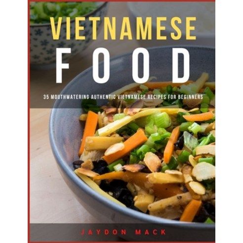 (영문도서) Vietnamese Food: 35 Mouthwatering Authentic Vietnamese Recipes for Beginners Paperback, Independently Published, English, 9798760254429