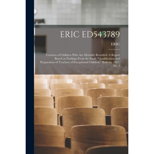 (영문도서) Eric Ed543789: Teachers of Children Who Are Mentally Retarded: A Report Based on Findings Fro... Paperback, Hassell Street Press, English, 9781013691614