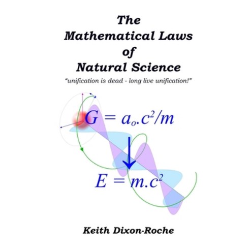 (영문도서) The Mathematical Laws of Natural Science: unification is dead - long live unification! Paperback, Independently Published, English, 9798610294490
