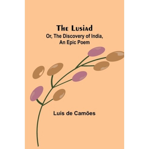 (영문도서) The Lusiad; Or The Discovery of India an Epic Poem Paperback, Alpha Edition, English, 9789357392174