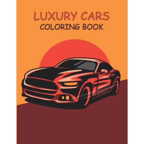 Luxury Cars Coloring Book: Luxury and Sport Vehicles 35 unique high detailed coloring pages. Hours ... Paperback, Independently Published