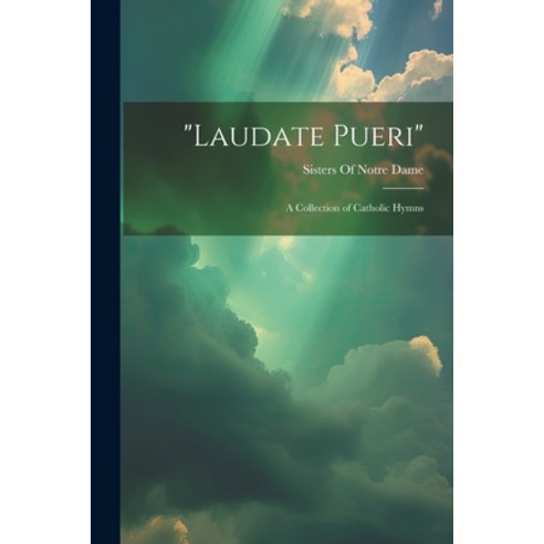 (영문도서) "Laudate Pueri": A Collection of Catholic Hymns Paperback, Legare Street Press, English, 9781021353429