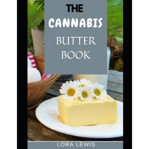 (영문도서) The Cannabis Butter Book: Learn the best Cannabis Butter Recipes and Marijuana Edibles Paperback, Independently Published, English, 9798746495549