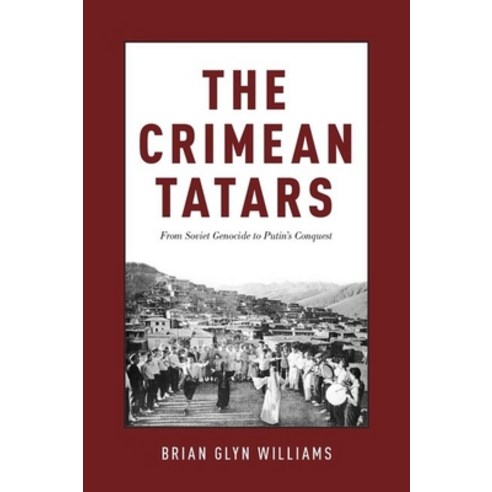 (영문도서) The Crimean Tatars: From Soviet Genocide to Putin''s Conquest Hardcover, Oxford University Press, USA, English, 9780190494704