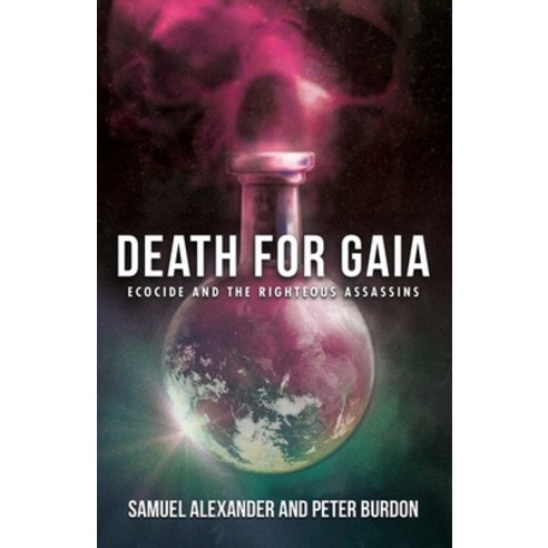 Death for Gaia: Ecocide and the Righteous Assassins Paperback, Simplicity Institute