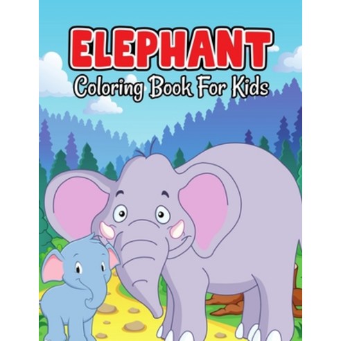 Elephant Coloring Book for Kids: Cute and Unique Coloring Activity Book for Beginner Toddler Presc... Paperback, Independently Published, English, 9798702673042
