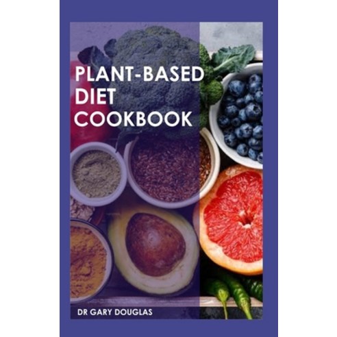 (영문도서) Plant-Based Diet Cookbook Paperback, Independently Published, English, 9798730640986
