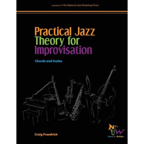 Practical Jazz Theory for Improvisation Chords and Scales, Createspace Independent Publishing Platform