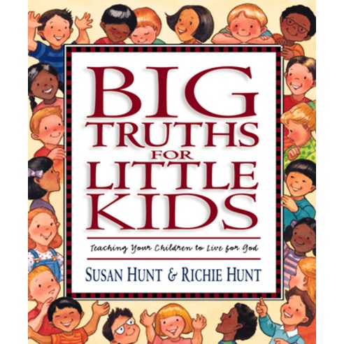 (영문도서) Big Truths for Little Kids: Teaching Your Children to Live for God Hardcover, Crossway, English, 9781581341065