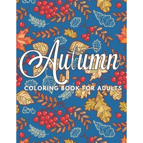 Autumn Coloring Book For Adults: Fall Colouring Book: Cute Autumn And Happy Halloween Illustrations Paperback, Independently Published