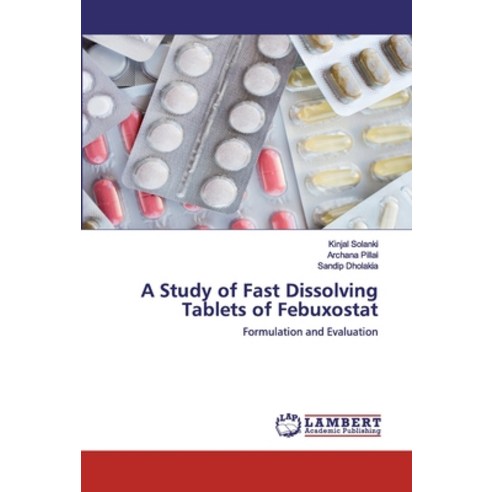 A Study of Fast Dissolving Tablets of Febuxostat Paperback, LAP Lambert Academic Publishing