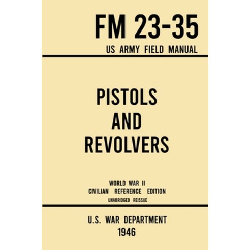 Pistols and Revolvers - FM 23-35 US Army Field Manual (1946 World War II Civilian Reference Edition)... Paperback, Doublebit Press, English, 9781643891576