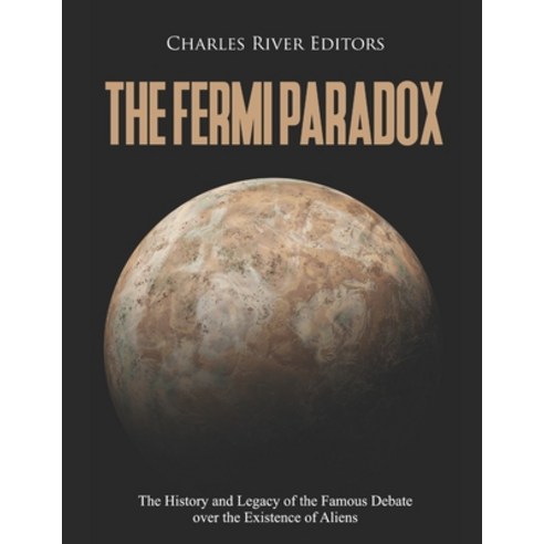 The Fermi Paradox: The History and Legacy of the Famous Debate over the Existence of Aliens Paperback, Independently Published, English, 9798580568928