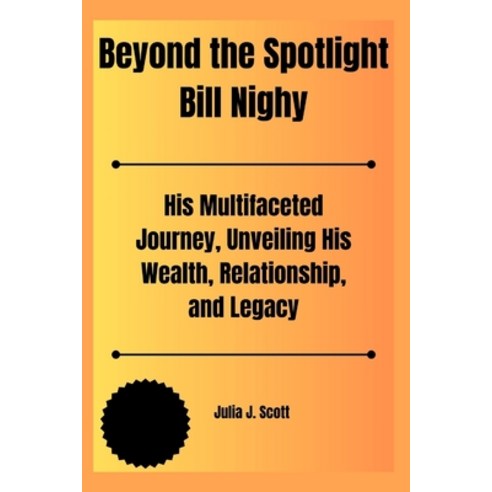 (영문도서) Beyond the Spotlight Bill Nighy: His Multifaceted Journey Unveiling His Wealth Relationship... Paperback, Independently Published, English, 9798883983749