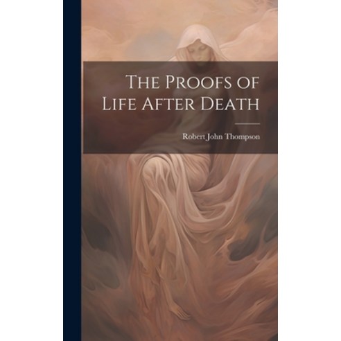 (영문도서) The Proofs of Life After Death Hardcover, Legare Street Press, English, 9781019475829