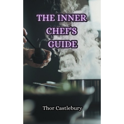 (영문도서) The Inner Chef''s Guide Paperback, Creative Arts Management Ou, English, 9798223520726