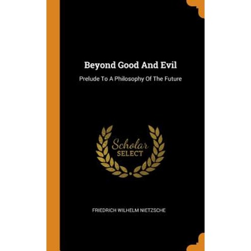 Beyond Good And Evil: Prelude To A Philosophy Of The Future Hardcover, Franklin Classics