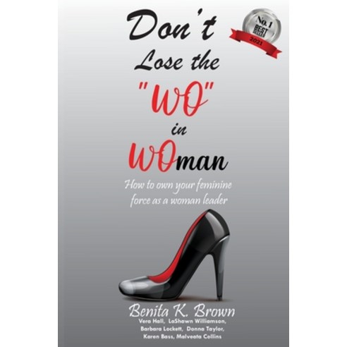 Don''t Lose the "WO" in WOman: How to own your feminine force as a woman leader Paperback, Independently Published, English, 9798721170102