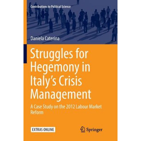 (영문도서) Struggles for Hegemony in Italy''s Crisis Management: A Case Study on the 2012 Labour Market R... Paperback, Springer, English, 9783030070717