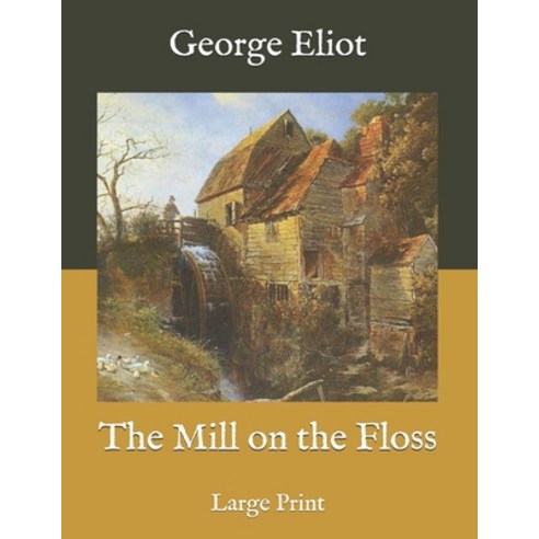 The Mill on the Floss: Large Print Paperback, Independently Published, English, 9798575331018