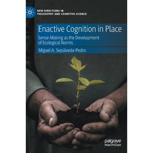 (영문도서) Enactive Cognition in Place: Sense-Making as the Development of Ecological Norms Hardcover, Palgrave MacMillan, English, 9783031202810