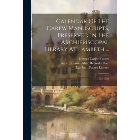 (영문도서) Calendar Of The Carew Manuscripts Preserved In The Archiepiscopal Library At Lambeth ...: 15... Paperback, Legare Street Press, English, 9781022590298