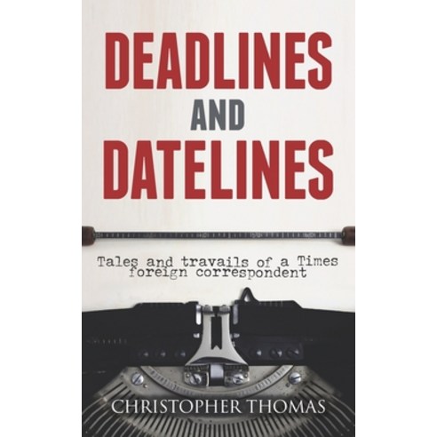 (영문도서) Deadlines and Datelines: Tales and travails of a Times foreign correspondent Paperback, Quadrant Books, English, 9781861510495