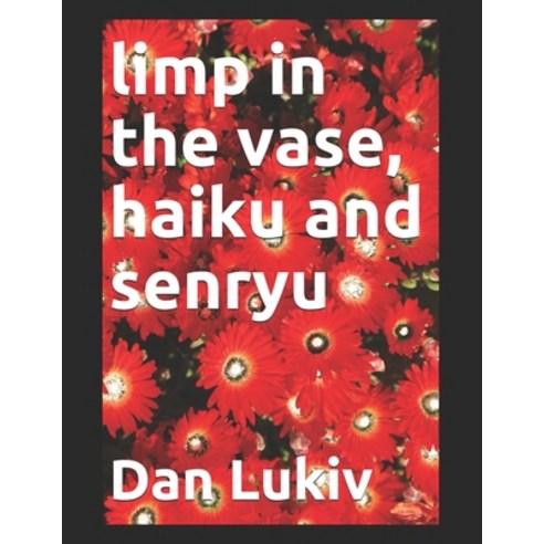 limp in the vase haiku and senryu Paperback, Independently Published, English, 9798552453948