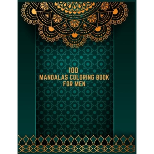 100 Mandalas Coloring Book For Men: Adult Coloring Book Collection Of Beautiful Mandalas Designed to... Paperback, Independently Published, English, 9798696051031