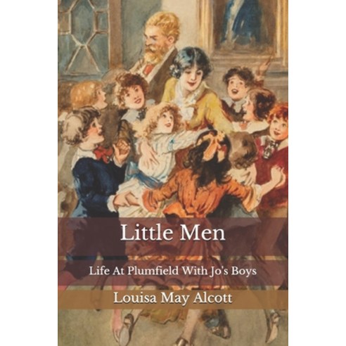 Little Men: Life At Plumfield With Jo''s Boys Paperback, Independently Published