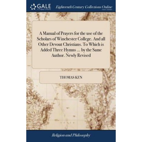 (영문도서) A Manual of Prayers for the use of the Scholars of Winchester College. And all Other Devout C... Hardcover, Gale Ecco, Print Editions, English, 9781379416746