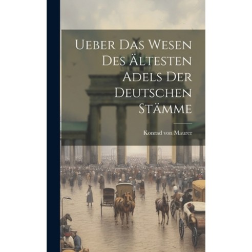 (영문도서) Ueber das Wesen des Ältesten Adels der Deutschen Stämme Hardcover, Legare Street Press, English, 9781020850844
