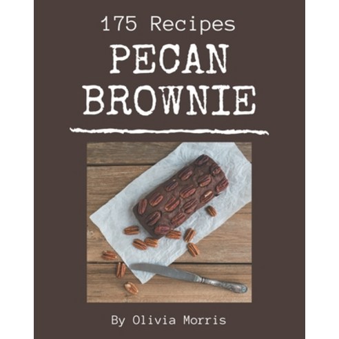 175 Pecan Brownie Recipes: Make Cooking at Home Easier with Pecan Brownie Cookbook! Paperback, Independently Published, English, 9798574190579