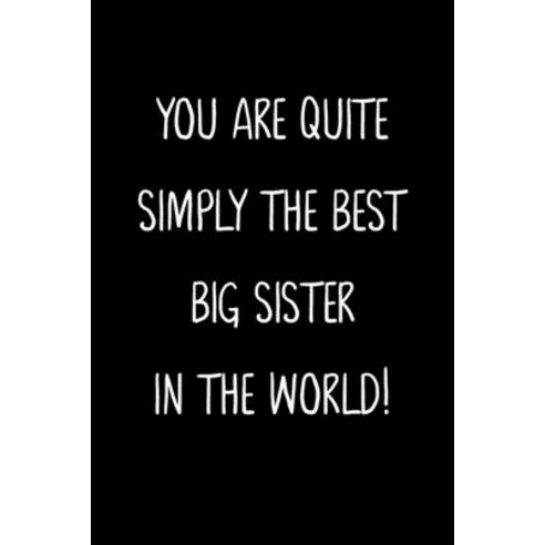 (영문도서) You Are Quite Simply The Best Big Sister In The World!: A Simple Beautiful And Unique Gift O... Paperback, Independently Published, English, 9781657140752