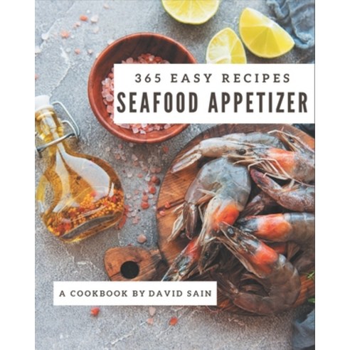 365 Easy Seafood Appetizer Recipes: An One-of-a-kind Easy Seafood Appetizer Cookbook Paperback, Independently Published, English, 9798571088138