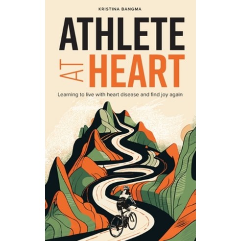 (영문도서) Athlete at Heart: Learning to live with heart disease and find joy again Paperback, Kristina Bangma, English, 9781738988907