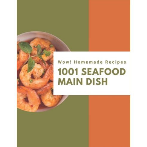 Wow! 1001 Homemade Seafood Main Dish Recipes: Cook it Yourself with Homemade Seafood Main Dish Cookb... Paperback, Independently Published, English, 9798697965986