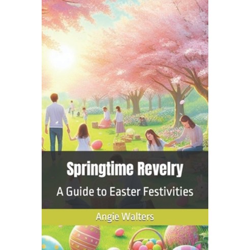 (영문도서) Springtime Revelry: A Guide to Easter Festivities Paperback, Independently Published, English, 9798878295635