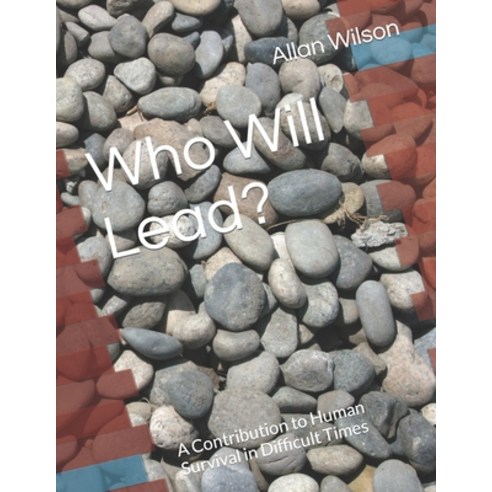 (영문도서) Who Will Lead?: A Contribution to Human Survival in Difficult Times Paperback, Independently Published, English, 9798489286305