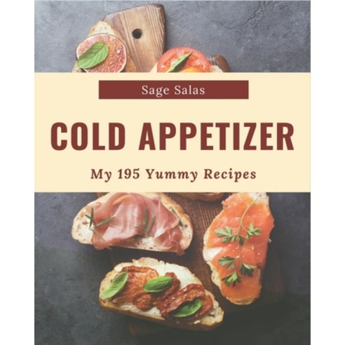 My 195 Yummy Cold Appetizer Recipes: From The Yummy Cold Appetizer Cookbook To The Table Paperback, Independently Published