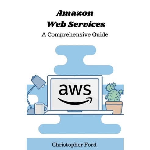 (영문도서) Amazon Web Services: A Comprehensive Guide Paperback, Christopher Ford, English, 9798224459537